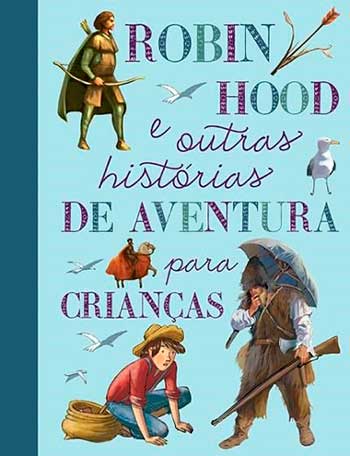 Robin Hood e outras histórias de aventuras para crianças