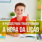 8 Passos para Transformar a Hora da Lição